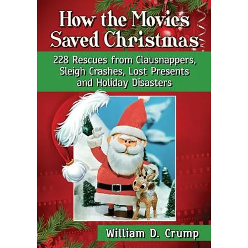 How the Movies Saved Christmas: 228 Rescues from Clausnappers, Sleigh Crashes, Lost Presents and Holiday Disasters