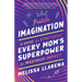 Fertile Imagination: A Guide for Stretching Every Mom's Superpower for Maximum Impact