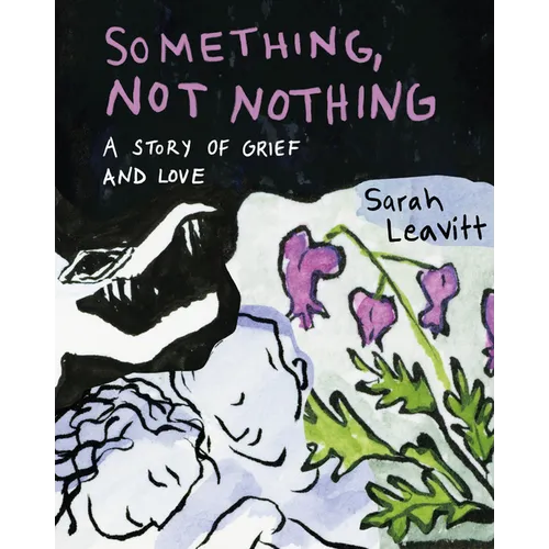 Something, Not Nothing: A Story of Grief and Love