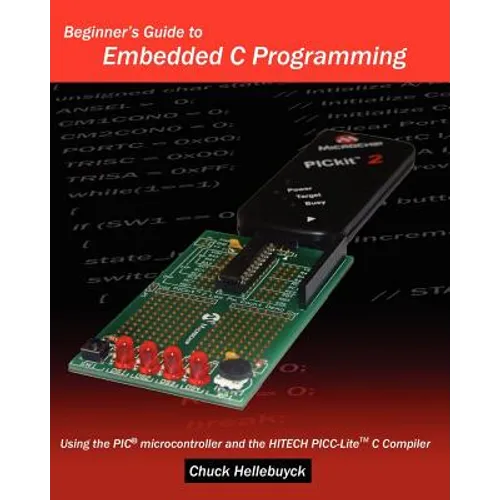 Beginner's Guide To Embedded C Programming: Using The Pic Microcontroller And The Hitech Picc-Lite C Compiler