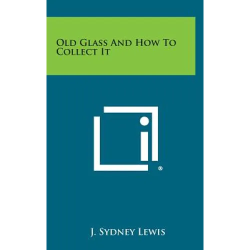 Old Glass and How to Collect It