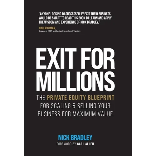 Exit for Millions: The Private Equity Blueprint for Scaling & Selling Your Business for Maximum Value
