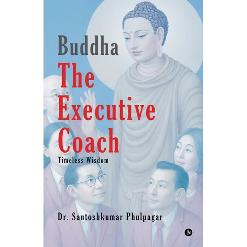 Buddha The Executive Coach: Timeless Wisdom