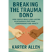Breaking The Trauma Bond: How Couples Build Long-Lasting Relationships Free from Codependency and Anxiety