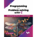 Programming for Problem-solving with C: Formulating algorithms for complex problems (English Edition)