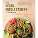 The Vegan Middle Eastern Cookbook: 60 Irresistible, Plant-Based Recipes from North Africa, the Levant, the Arabian Peninsula and Beyond