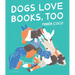 Dogs Love Books, Too