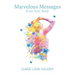 Marvelous Messages from the Body: Use the Meaning of an Ailment to Guide Your Life