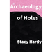 An Archaeology of Holes