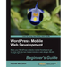 Wordpress Mobile Web Development: Beginner's Guide