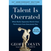Talent Is Overrated: What Really Separates World-Class Performers from Everybody Else