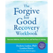 The Forgive for Good Recovery Workbook: Overcome Addiction, Heal Your Past, and Find Peace in Sobriety