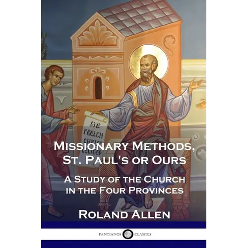 Missionary Methods, St. Paul's or Ours: A Study of the Church in the Four Provinces