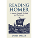 Reading Homer: A Journey Through The Iliad and The Odyssey