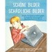 Schöne Bilder Schädliche Bilder: Kinder von heute proaktiv gegen Pornografie immunisieren Ein Praxisbuch für Eltern