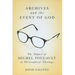 Archives and the Event of God: The Impact of Michel Foucault on Philosophical Theology