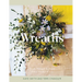 Wreaths: Fresh, Foraged & Dried Floral Arrangements
