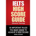 IELTS High Score Guide (General Training): 50 Important Rules You Must Know To Achieve A High Score!