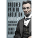 The Crooked Path to Abolition: Abraham Lincoln and the Antislavery Constitution