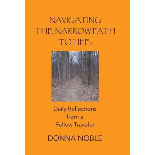 Navigating the Narrow Path to Life: Daily Reflections from a Fellow Traveler