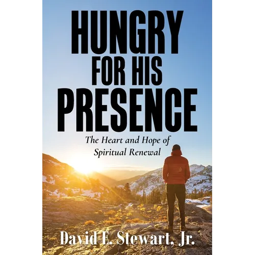 Hungry for His Presence: The Heart and Hope of Spiritual Renewal
