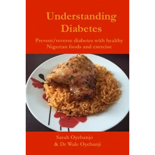 Understanding Diabetes: Prevent / reverse diabetes with healthy Nigerian food and exercise