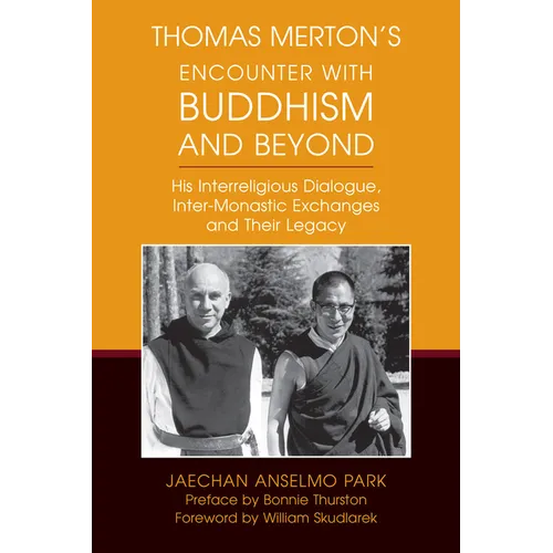 Thomas Merton's Encounter with Buddhism and Beyond: His Interreligious Dialogue, Inter-Monastic Exchanges, and Their Legacy