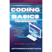 Coding Basics for Beginners: The Smart Way to Approach the World of Computer Programming and the Fundamental Functions of the Most Popular Language