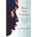 Black Man Emerging: Facing the Past and Seizing a Future in America