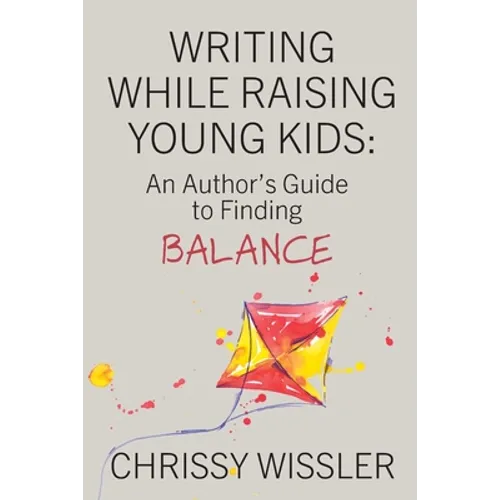 Writing While Raising Young Kids: An Author's Guide to Finding Balance