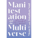 Manifestation and the Multiverse: Your Life Can Change at Any Moment