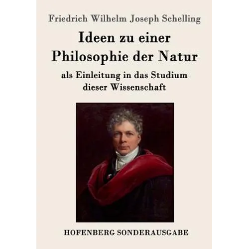 Ideen zu einer Philosophie der Natur: als Einleitung in das Studium dieser Wissenschaft