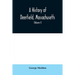 A History of Deerfield, Massachusetts: the times when the people by whom it was settled, unsettled and resettled; With a Special Study of the Indian W