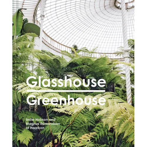 Glasshouse Greenhouse: Haarkon's World Tour of Amazing Botanical Spaces