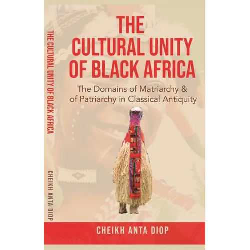 The Cultural Unity of Black Africa: The Domains of Matriarchy & of Patriarchy in Classical Antiquity