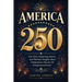 America 250: Fun Facts, Surprising Stories, and Patriotic Insights About Independence Day for the Semiquincentennial