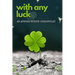 With Any Luck