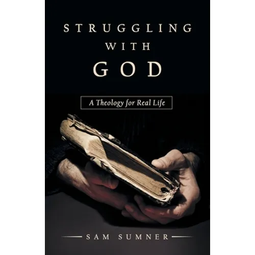 Struggling with God: A Theology for Real Life
