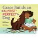 Grace Builds an Almost-Perfect Dog