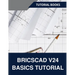 BricsCAD V24 Basics Tutorial (COLORED): A Step-by-Step Guide to CAD Design and Drafting