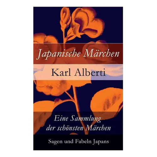 Japanische Märchen: Eine Sammlung Der Schönsten Märchen, Sagen Und Fabeln Japans