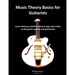 Music Theory Basics for Guitarists: Learn What You Need To Know To Create On The Guitar Quickly and Painlessly
