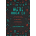 Wasted Education: How We Fail Our Graduates in Science, Technology, Engineering, and Math