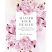 Master Your Health: A Journal To Help You Navigate With Ease On Your Medical Journey