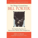 Ten Things I Learned from Bill Porter: The Inspiring True Story of the Door-To-Door Salesman Who Changed Lives