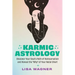 Karmic Astrology: Discover Your Souls Path of Reincarnation and Reveal the Why of Your Natal Chart