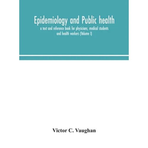 Epidemiology And Public Health; A Text And Reference Book For Physicians, Medical Students And Health Workers (Volume I)