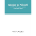 Epidemiology And Public Health; A Text And Reference Book For Physicians, Medical Students And Health Workers (Volume I)
