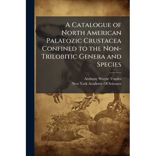 A Catalogue of North American Palaeozic Crustacea Confined to the Non-Trilobitic Genera and Species