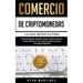 Comercio de criptomonedas: La guía definitiva para que los principiantes comiencen a invertir en Bitcoin, Ethereum, Litecoin y Altcoins en. Crear riqu